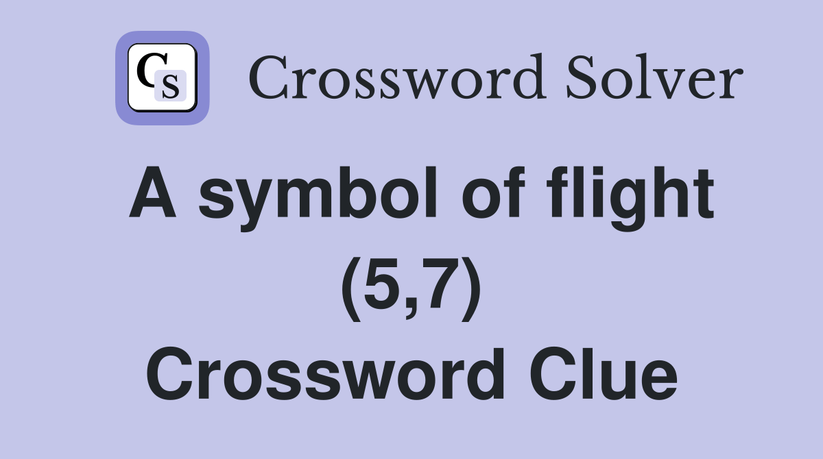 A symbol of flight (5,7) Crossword Clue Answers Crossword Solver